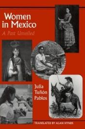 book cover of Women in Mexico: A Past Unveiled (LLILAS Translations from Latin America Series) by Julia Tuñón Pablos