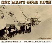 book cover of One Man's Gold Rush: Klondike Album by Murray Morgan