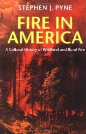 book cover of Fire in America: A Cultural History of Wildland and Rural Fire (Weyerhaeuser Environmental Book.) by Stephen J. Pyne