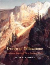 book cover of Drawn to Yellowstone: Artists in America's First National Park by Peter H. [Remington] Hassrick