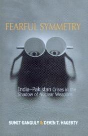 book cover of Fearful Symmetry: India-pakistan Crises in the Shadow of Nuclear Weapons by Sumit Ganguly