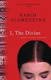 book cover of I, the Divine: A Novel in First Chapters by Rabih Alameddine