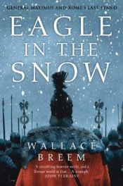 book cover of Eagle in the Snow. A Novel of General Maximus' and Rome's Last Stand. by Wallace Breem