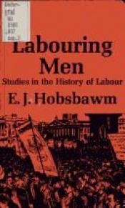 book cover of LABOURING MEN Studies in the History of Labour by E. J. Hobsbawm