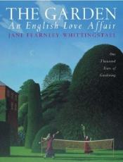 book cover of The garden: an English love affair : one thousand years of gardening by Jane Fearnley-Whittingstall