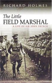 book cover of The Little Field Marshall by Richard Holmes