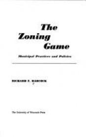 book cover of Zoning Game: Municipal Practices and Policies by Richard F. Babcock