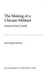 book cover of The Making of a Chicano Militant : Lessons from Cristal (Wisconsin Studies in Autobiography) by Jose Angel Gutierrez