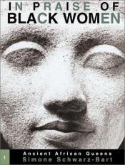 book cover of In Praise of Black Women (Ancient African Queens) vol I by Simone Schwarz-Bart