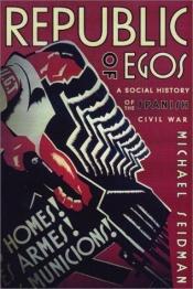book cover of Republic of Egos: A Social History of the Spanish Civil War by Michael Seidman