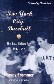 book cover of New York City baseball: The last golden age, 1947-1957 by Harvey Frommer