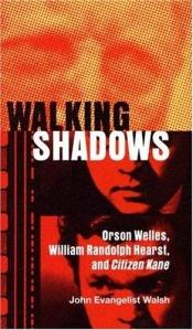 book cover of Walking Shadows : Orson Welles, William Randolph Hearst, and Citizen Kane (Ray & Pat Browne Book) by John Evangelist Walsh