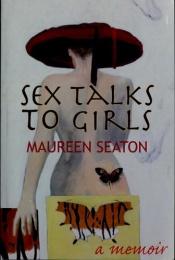 book cover of Sex Talks to Girls: A Memoir by Maureen Seaton