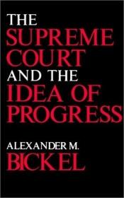 book cover of The Supreme Court and the idea of progress by Alexander Bickel