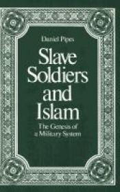 book cover of Slave Soldiers and Islam: The Genesis of a Military System by Daniel Pipes