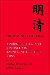 book cover of From Ming to Chʻing : conquest, region, and continuity in seventeenth-century China by Jonathan Spence