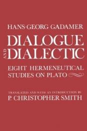 book cover of Dialogue and Dialectic: Eight Hermeneutical Studies on Plato by Hans-Georg Gadamer