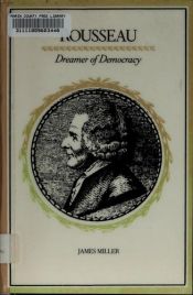 book cover of Rousseau: Dreamer of Democracy by James Miller