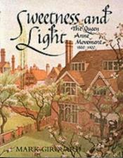 book cover of Sweetness and Light: The "Queen Anne" Movement, 1860-1900 by Mark Girouard