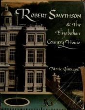 book cover of Robert Smythson and the Elizabethan Country House by Mark Girouard