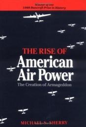 book cover of The Rise of American Air Power by Michael S. Sherry