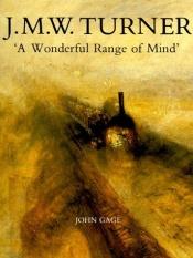 book cover of J.M.W. Turner : a wonderful range of mind by John Gage