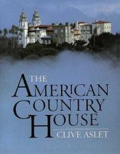 book cover of The American Country House by Clive Aslet