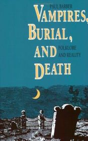 book cover of Vampires, Burial, And Death: Folklore And Reality by Paul Barber