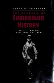 book cover of The Tragedy of Cambodian History: Politics, War, and Revolution since 1945 by David G. Chandler