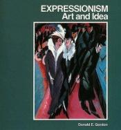 book cover of Expressionism: Art and Idea by Donald E. Gordon