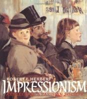 book cover of Impressionism : art, leisure, and Parisian society by Robert L. Herbert