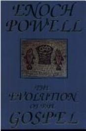 book cover of The evolution of the Gospel : a new translation of the first Gospel with commentary and introductory essay by J. Enoch Powell