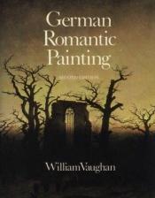 book cover of German Romantic Painting by William Vaughan