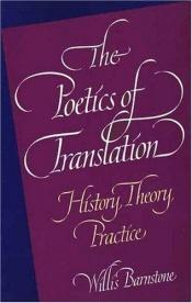 book cover of The poetics of translation by Willis Barnstone