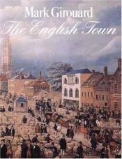 book cover of The English Town by Mark Girouard