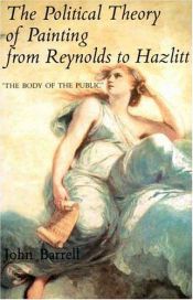 book cover of The political theory of painting from Reynolds to Hazlitt by John Barrell