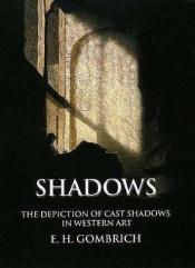 book cover of Shadows: The Depiction of Cast Shadows in Western Art by Ernst Gombrich