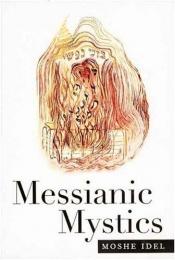 book cover of Messianic mystics by Moshé Idel