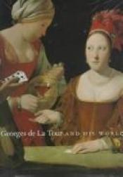 book cover of Georges De LA Tour and His World by Philip Conisbee