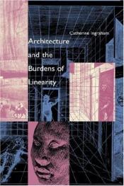 book cover of Architecture and the burdens of linearity by Catherine Ingraham