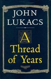 book cover of A Thread of Years by John Lukacs