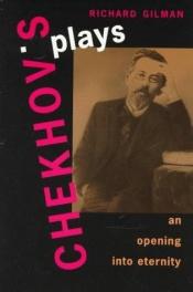 book cover of Chekhov's Plays: An Opening into Eternity by Richard Gilman