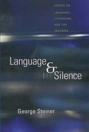 book cover of Language and silence : essays on language, literature and the inhuman by George Steiner