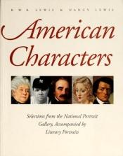 book cover of American characters : selections from the National Portrait Gallery, accompanied by literary portraits by R. W. B. Lewis