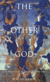 book cover of The Other God: Dualist Religions from Antiqutiy to the Cathar Heresy (Yale Nota Bene S.) by Yuri Stoyanov