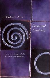 book cover of Canon and creativity : modern writing and the authority of scripture by Robert Alter