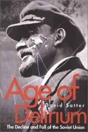 book cover of Age of Delirium: The Decline and Fall of the Soviet Union by David Satter