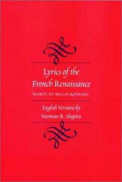 book cover of Lyrics of the French Renaissance: Marot, Du Bellay, Ronsard by Norman R. Shapiro
