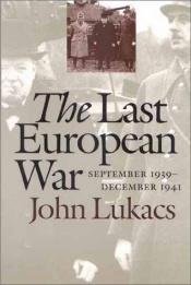 book cover of The last european war : september 1939-december 1941 by John Lukacs