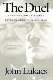 book cover of The duel: 10 May - 31 July 1940: the eighty-day struggle between Churchill and Hitler by John Lukacs